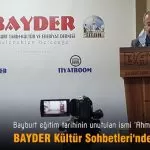 BAYDER Kultur Sohbetlerinde Ahmet Hasbi Aker anlatildi – Bayburt Portalı