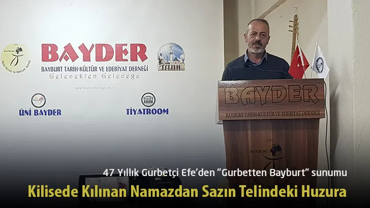 47 Yıllık Gurbetçi Efe’den “Gurbetten Bayburt” sunumu