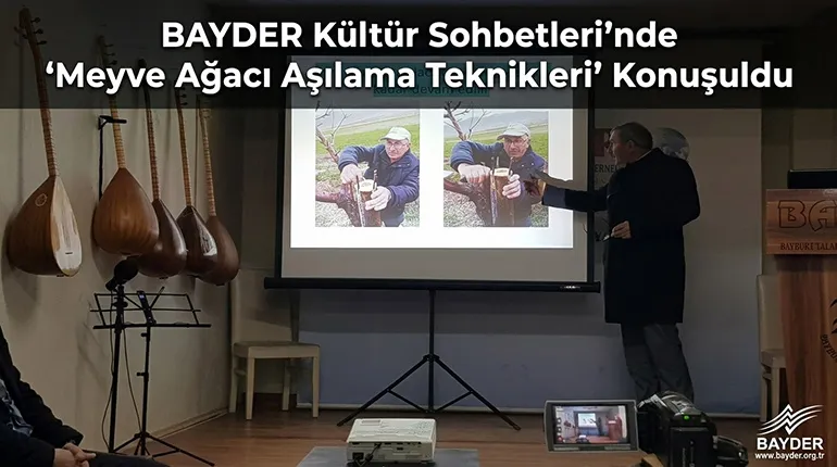 BAYDER Kültür Sohbetleri’nde “Meyve Ağacı Aşılama Teknikleri” Konuşuldu