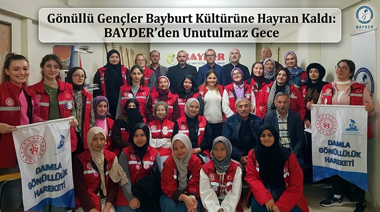 Damla Gönüllüleri Bayburt Kültürüne Hayran Kaldı: BAYDER’den Unutulmaz Gece