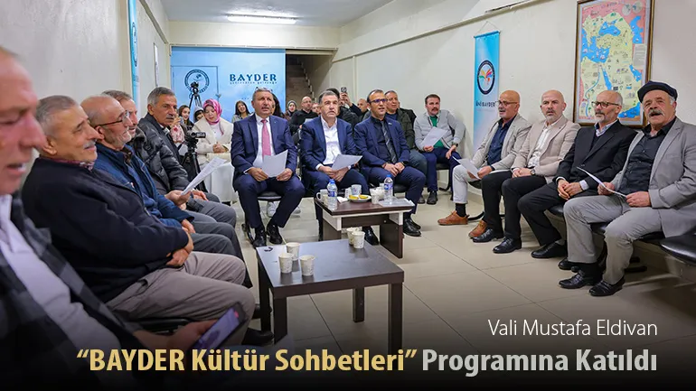 Vali Eldivan “BAYDER Kültür Sohbetleri” Programına Konuk Oldu